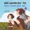 Buz Çocuk Ka-Ya Sıcak Diyarlara Göç 3