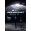 Çalışarak Mutlu Bir Dünya Kurmak Mümkün mü?