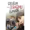 Çocuğum Bağımlı Olmasın