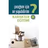 Çocuğum İçin Ne Yapabilirim? Karakter Eğitimi