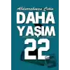 Daha Yaşım 22