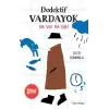 Dedektif Vardayok Ne Var Ne Yok!