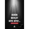 Derin Devlet Diye Diye!..