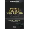 Dijital Her Şeyi Yok Ediyor