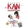 Dikkat Kan Aranıyor!