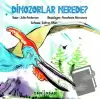 Dinozorlar Nerede?