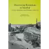 Discovering Byzantium in Istanbul: Scholars, Institutions, and Challenges 1800–1955