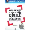 Dün, Bugün ve Geleceğin Güçlü Türkiyesi