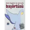 Dünü Bugünü ve Yarınıyla Başörtüsü