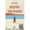 Düştüm, Yok Oldum!