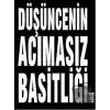 Düşüncenin Acımasız Basitliği Dünyayı Nasıl Değiştirdi?