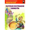 Duyduk Duymadık Demeyin