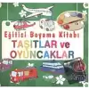 Eğitici Boyama Kitabı - Taşıtlar ve Oyuncaklar