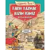 Eğlenceli Tarih: Tarih Yazmak Bizim İşimiz