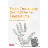 Erken Çocuklukta Özel Eğitim ve Kaynaştırma