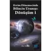 Evrim Dönemecinde Bilincin Uyanışı : Dönüşüm 1