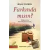 Farkında mısın?