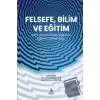 Felsefe, Bilim ve Eğitim Bilim  Felsefesi Merceğinden  Eğitime Yansımalar