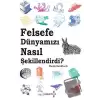 Felsefe Dünyamızı Nasıl Şekillendirdi ?