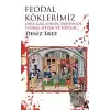 Feodal Köklerimiz – Orta Çağ Avrupa Tarihinde Feodal Sistem ve Toplum