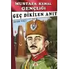 Geç Dikilen Anıt - Mustafa Kemal Gençliği