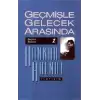 Geçmişle Gelecek Arasında