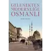 Gelenekten Modernliğe Osmanlı (Ciltli)