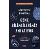 Genç Bilimcilerimiz Anlatıyor