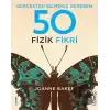 Gerçekten Bilmeniz Gereken 50 Fizik Fikri (Ciltli)