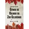 Gitmek De Kalmak Da Zor Geldiğinde