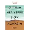 Gittiğim Her Yerde Çiçek Açacağım