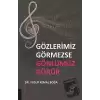 Gözlerimiz Görmezse Gönlümüz Görür