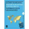 Güney Kafkasya, Hazar-Karadeniz Havzaları ve Azerbaycanın Jeopolitiği