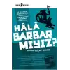 Hala Barbar mıyız?