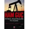 Ham Güç: Petrol Politikaları ve Pazarı