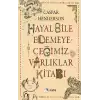 Hayal Bile Edemeyeceğimiz Varlıklar Kitabı