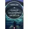 Hayalleri ve Vehimleri Din Zannetmek Din Değildir