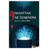 Hayattan Ne Öğrendim?