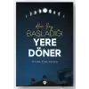 Her Şey Başladığı Yere Döner