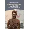 İhsan Nuri Paşa’nın Anıları - Ağrı İsyanı Raporları