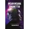 İnsan İnsana Emanettir