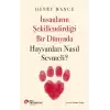 İnsanların Şekillendirdiği Bir Dünyada Hayvanları Nasıl Sevmeli?