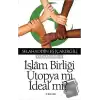 İslam Birliği Ütopya mı İdeal mi?