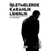 İşletmelerde Karanlık Liderlik