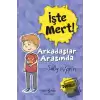 İşte Mert!: Arkadaşlar Arasında - Dostluk