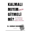 Kalmalı Mıyım Yoksa Gitmeli Mi?