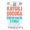 Kaygılı Çocuğa Ebeveynlik Etmek