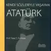 Kendi Sözleriyle Yaşayan Atatürk