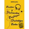 Kendimi Dinlemedim Başkasını Dinlediğim Kadar