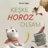 Keşke Horoz Olsam